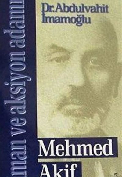 Mehmed Akif - İman ve Aksiyon Adamı