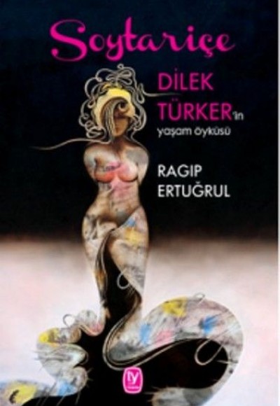 Soytariçe - Dilek Türker'in Yaşam Öyküsü (Ciltli-CDli)