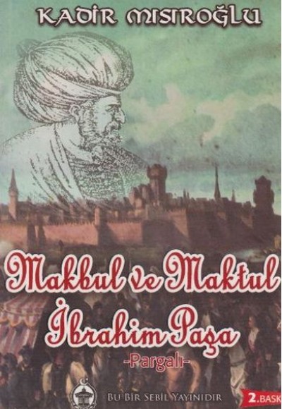 Makbul ve Maktul İbrahim Paşa - Pargalı