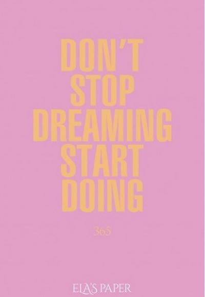 Ela’s Paper Don't Stop Dreaming Start Doing 365