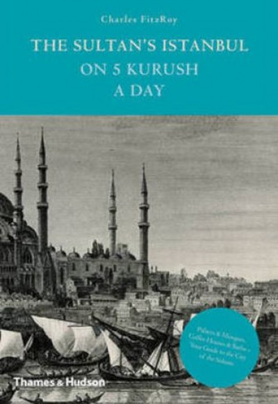 The Sultan's Istanbul on Five Kurush a Day (Ciltli)