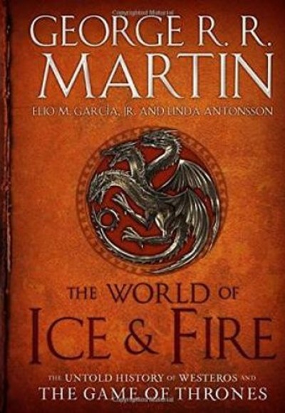The World of Ice and Fire: The Untold History of Westeros and the Game of Thrones (Ciltli)
