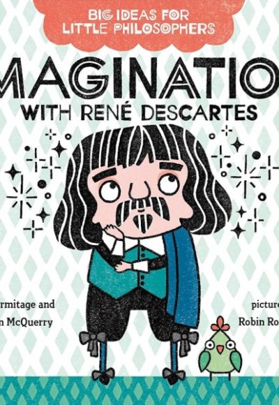 Big Ideas for Little Philosophers: Imagination with Rene Descartes