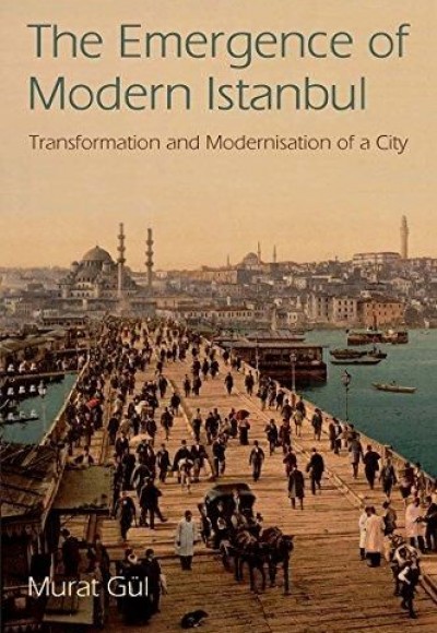 The Emergence of Modern Istanbul: Transformation and Modernisation of a City