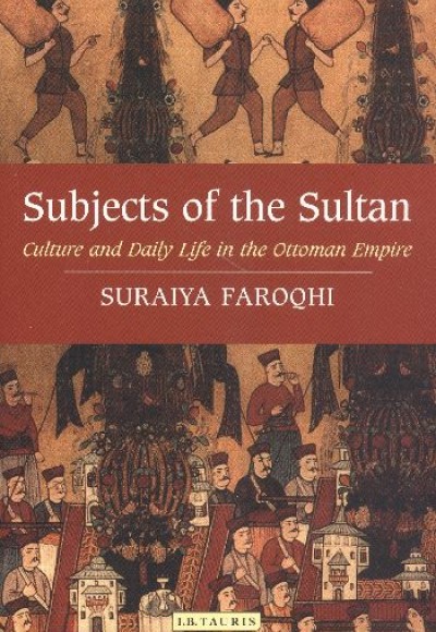 Subjects of the Sultan : Culture and Daily Life in the Ottoman Empire