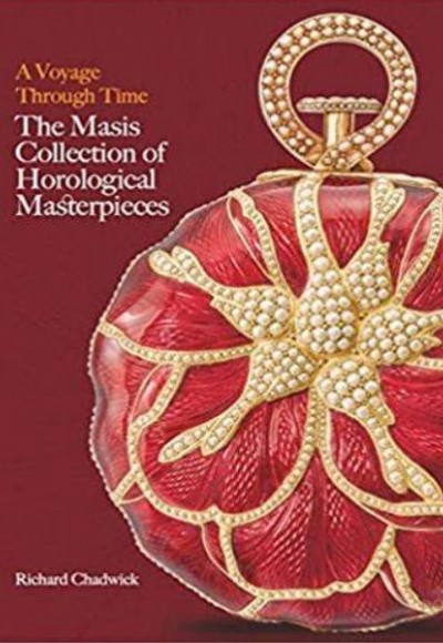 A Voyage Through Time : The Masis Collection of Horological Masterpieces