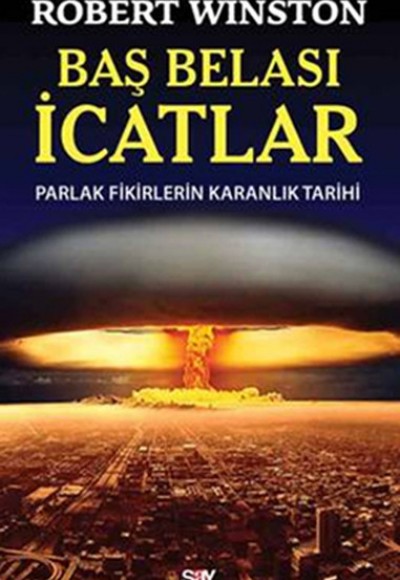 Baş Belası İcatlar  Parlak Fikirlerin  Karanlık Tarihi