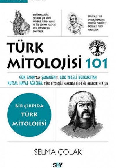 Türk Mitolojisi 101 Gök Tanrı’dan Şamanizm’e, Gök Yeleli Bozkurttan Kutsal Hayat Ağacına, Tu¨rk Mito