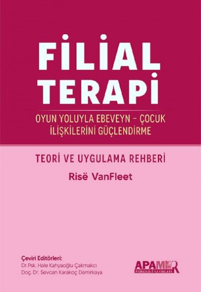 Filial Terapi - Oyun Yoluyla Ebeveyn - Çocuk İlişkilerini Güçlendirme