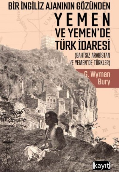 Bir İngiliz Ajanının Gözünden Yemen ve Yemen’de Türk İdaresi