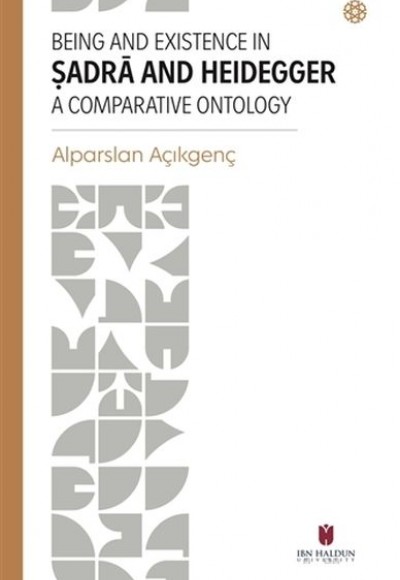 Being and Existence in Şadra and Heidegger a Comparative Ontology