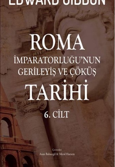 Roma İmparatorluğu’nun Gerileyiş ve Çöküş Tarihi 6. Cilt