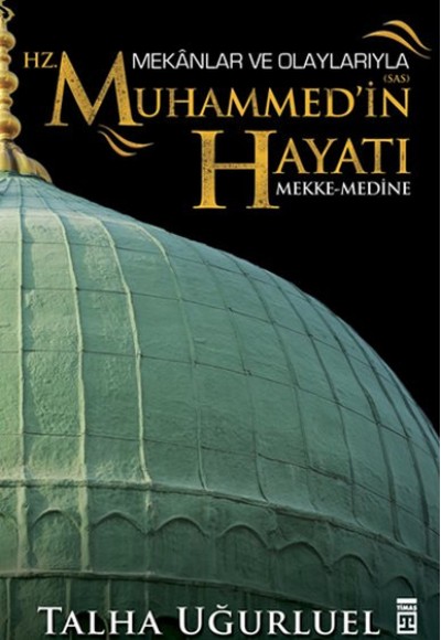 Mekanlar ve Olaylarıyla Hz. Muhammedin Hayatı