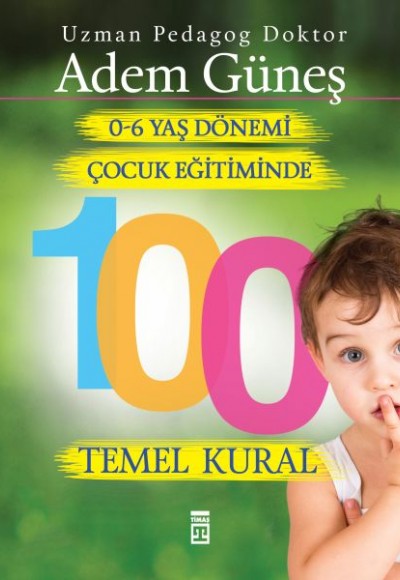 0 6 Yaş Dönemi Çocuk Eğitiminde 100 Temel Kural