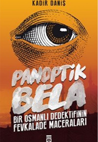 Panoptik Bela - Bir Osmanlı Dedektifinin Fevkalade Maceraları!