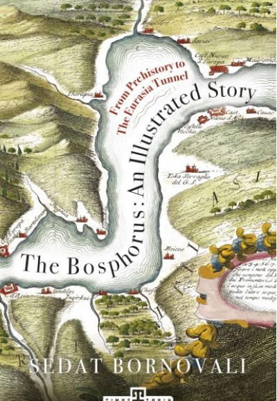 The Bosphorus: An Illustrated Story - Boğaziçinin Tarih Atlası (İngilizce)