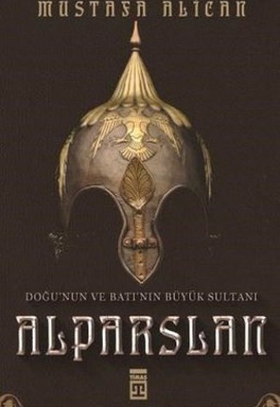 Doğu'nun ve Batı'nın Büyük Sultanı: Alparslan