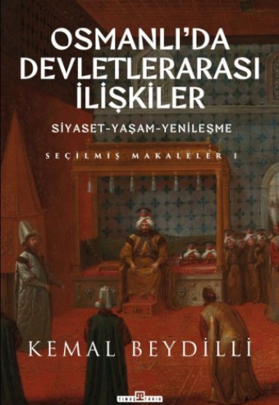 Osmanlı'da Devletlerarası İlişkiler & Siyaset-Yaşam-Yenileşme
