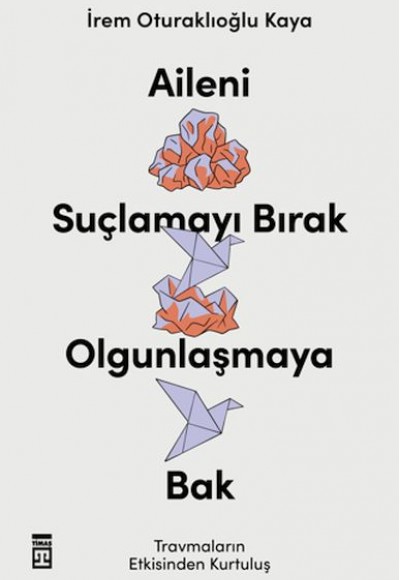Aileni Suçlamayı Bırak Olgunlaşmaya Bak