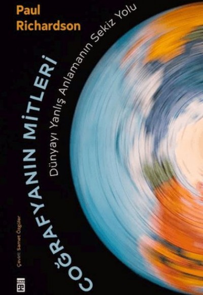Coğrafyanın Mitleri: Dünyayı Yanlış Anlamanın Sekiz Yolu Coğrafyanın Mitleri: Dünyayı Yanlış Anlamanın Sekiz Yolu