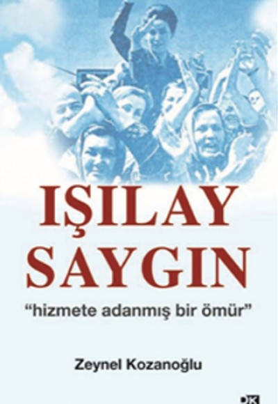 Işılay Saygın - "Hizmete Adanmış Bir Ömür"