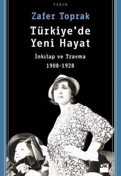 Türkiye'de Yeni Hayat-İnkılap ve Travma 1908-1928