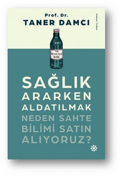 Sağlık Ararken Aldatılmak - Neden Sahte Bilimi Satın Alıyoruz?