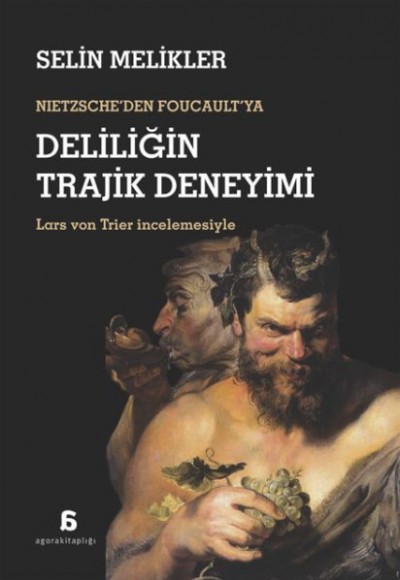 Nıetzsche’den Foucault’ya Deliliğin Trajik Deneyimi
