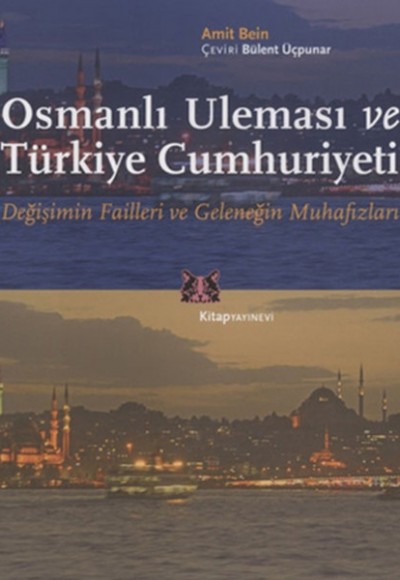 Osmanlı Uleması ve Türkiye Cumhuriyeti  Değişimin Failleri ve Geleneğin Muhafızları