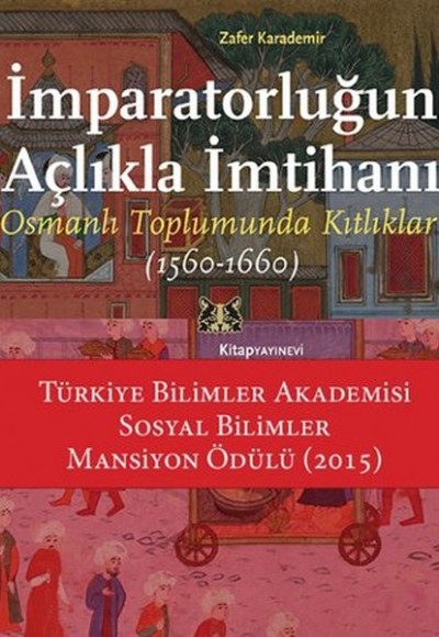 İmparatorluğun Açlıkla İmtihanı  Osmanlı Toplumunda Kıtlıklar (1560-1660)