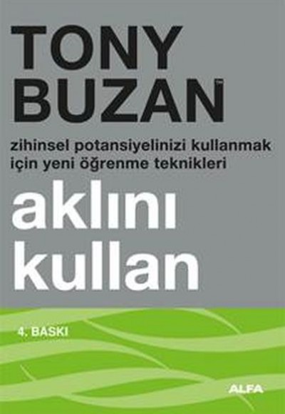 Aklını Kullan : Zihinsel Potansiyelinizi Kullanmak İçin Yeni Öğrenme Teknikleri