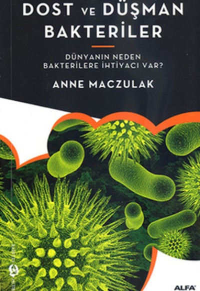 Dost ve Düşman Bakteriler  Dünyanın Neden Bakterilere İhtiyacı Var?