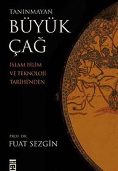 Tanınmayan Büyük Çağ  İslam Bilim ve Teknoloji Tarihi'nden