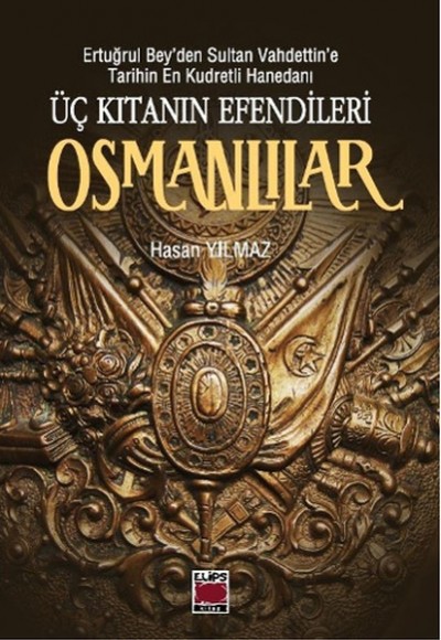 Üç Kıtanın Efendileri Osmanlılar  Ertuğrul Bey’den Sultan Vahdettin’e Tarihin En Kudretli Haneda