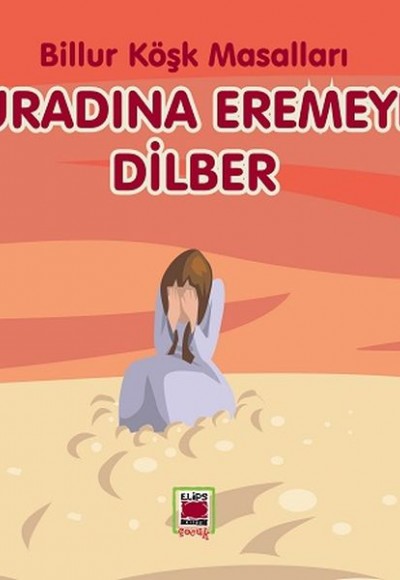 Muradına Eremeyen Dilber-Billur Köşk Masalları