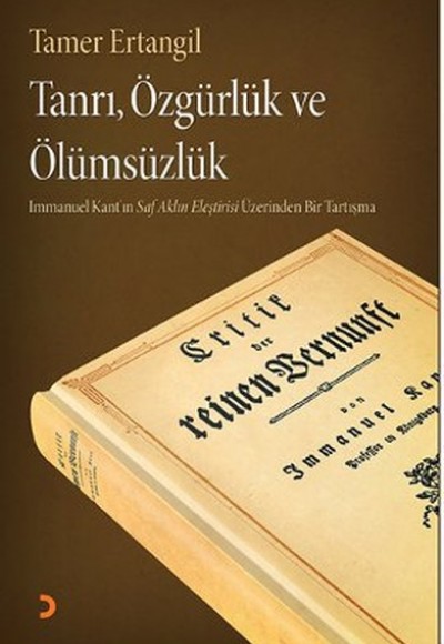 Tanrı, Özgürlük ve Ölümsüzlük  Immanuel Kant'ın Saf Aklın Eleştirisi