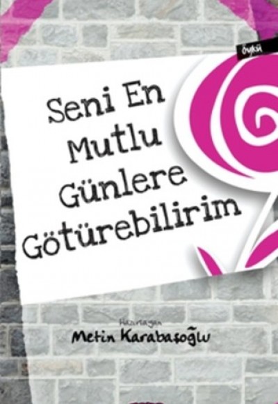 Seni En Mutlu Günlere Götürebilirim