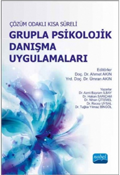 Çözüm Odaklı Kısa Süreli Grupla Psikolojik Danışma Uygulamaları  Teori ve Grupla Danışma Program