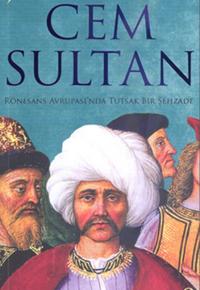Cem Sultan  Rönesans Avrupası'nda Tutsak Bir Şehzade