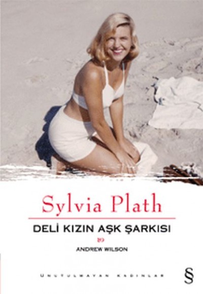 Sylvia Plath: Deli Kızın Aşk Şarkısı