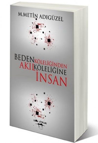 Beden Köleliğinden Akıl Köleliğine İnsan