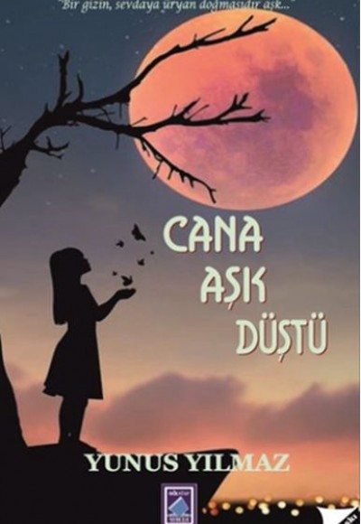 Cana Aşk Düştü - Bir Gizin, Sevdaya Üryan Doğmasıdır Aşk...