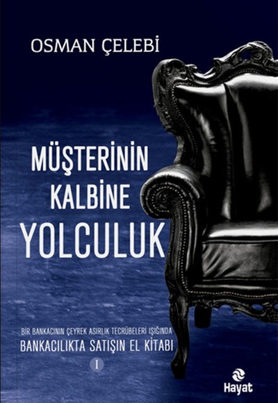 Müşterinin Kalbine Yolculuk  Bankacılıkta Satışın El Kitabı 1