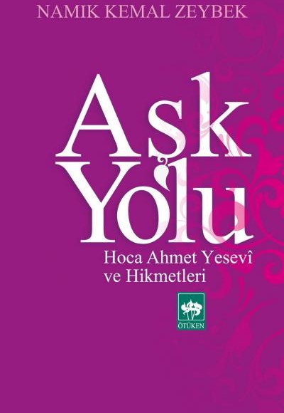 Aşk Yolu  Hoca Ahmet Yesevi ve Hikmetleri