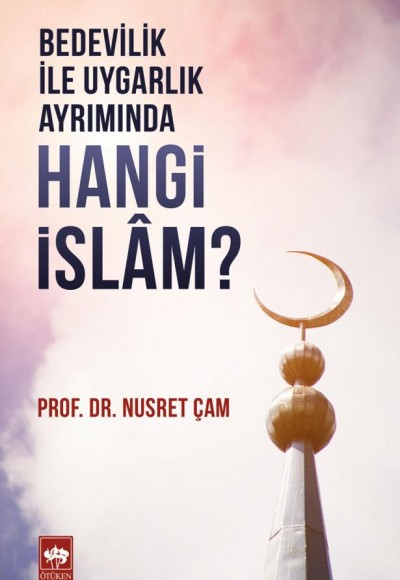 Bedevilik İle Uygarlık Ayrımında - Hangi İslam?
