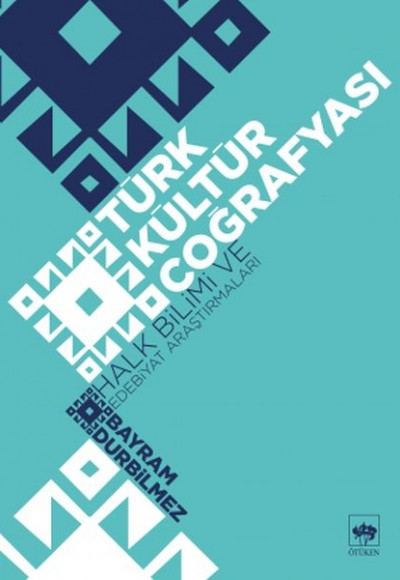 Türk Kültür Coğrafyası - Halk Bilimi ve Edebiyat Araştırmaları
