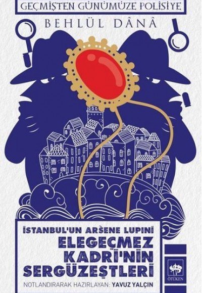 İstanbulun Arsene Lupini Elegeçmez Kadrinin Sergüzeştleri