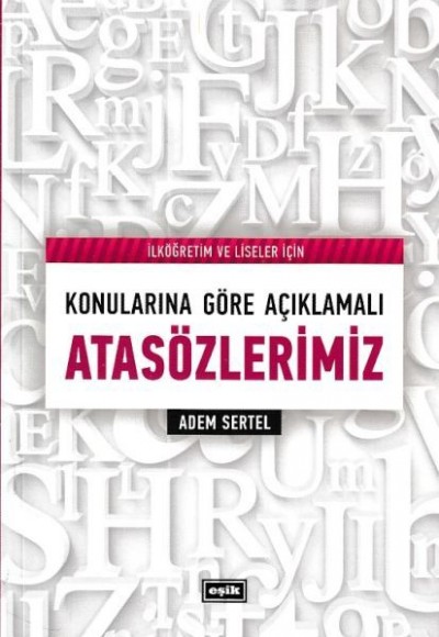 İlköğretim ve Liseler İçin Konularına Göre Açıklamalı Atasözlerimiz