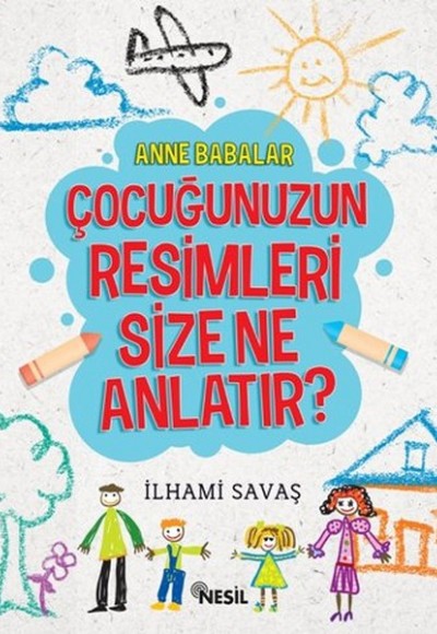 Anne Babalar Çocuğunuzun Resimleri Size Ne Anlatır?