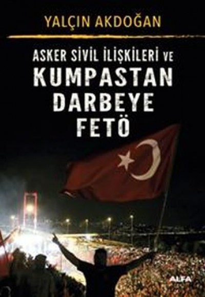 Asker Sivil İlişkileri ve Kumpastan Darbeye FETÖ